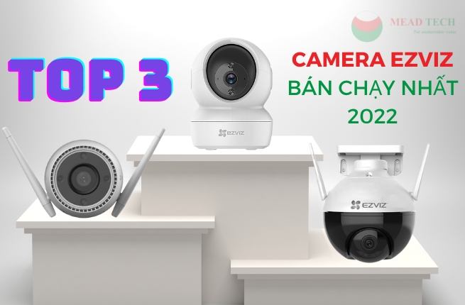 Top 3 camera ezviz ban chay nhat 2022
