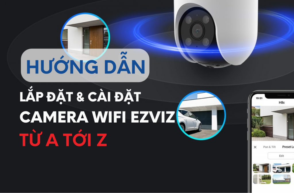 Huong-dan-lap-dat-va-cai-dat-camera-wifi-ezviz-tu-a-toi-z
