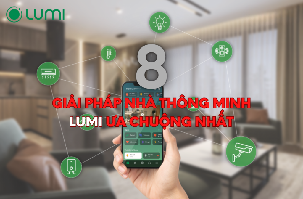 8 Giải pháp nhà thông minh Lumi ưa chuộng nhất